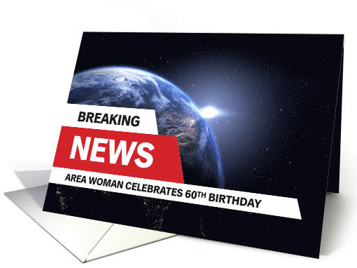 60th Birthday Breaking News Area Woman Celebrates card (1761738)