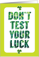 Funny St Patricks Day Dont Test Your Luck Be Sure To Celebrate card