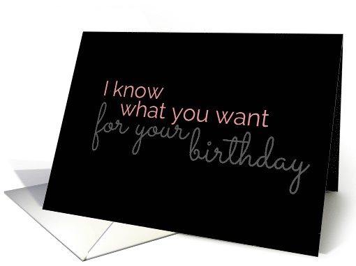 Getting What You Want For Your Birthday Adult Suggestive Theme card