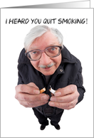 I Heard You Quit Smoking Funny Guy card