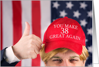 You Make 38 Great Again Happy Birthday Trump Hat card