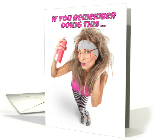 Happy Birthday Remember 80s Big Hair Big Hair Humor card (1544938)