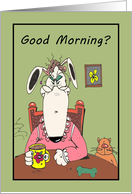 Ain’t Nothing Good Until I’ve Had My Coffee Cartoon Dog Thinking of You card