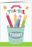 6th Grade Teacher Thank you Pencil pot card