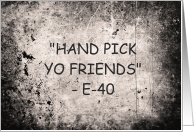 Friendship Hand Pick Yo Friends E-40 Quotes card