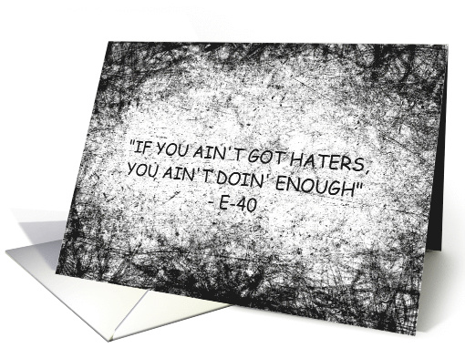 Encouragement Haters You Ain't Doin' Enough E-40 Quote card (1560108)