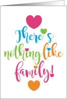 There is Nothing Like Family Love Kindness Sentimental Theme card