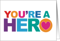 You’re A Hero Acknowledgement Appreciation Congratulations card