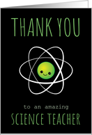 Thank You Science Teacher with Cute Green Kawaii Cartoon Atom card