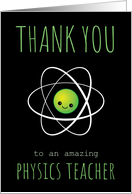 Thank You to an Amazing Physics Teacher with Cute Kawaii Atom Cartoon card