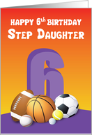 Step Daughter 6th Birthday Sports Balls card