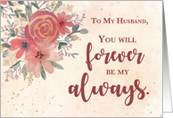 To Husband Wedding Anniversary Forever Be My Always Flowers card