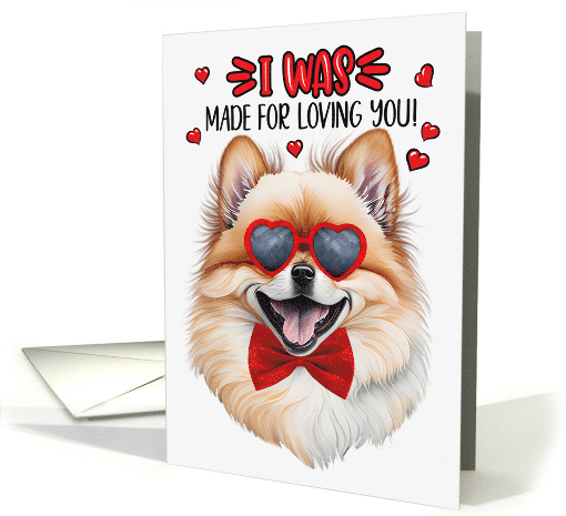 Valentine's Day Pomeranian Dog Made for Loving You card (1755098)