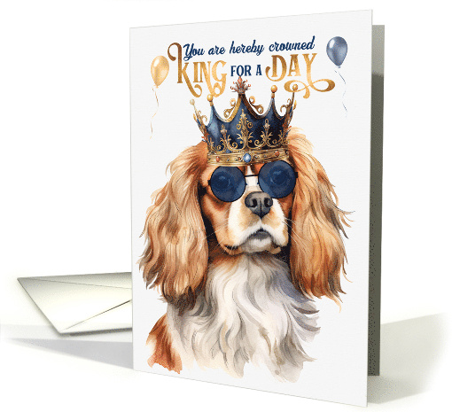 Birthday Cavalier King Charles Dog Funny King for a Day card (1764090)
