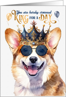 Birthday Pembroke Welsh Corgi Dog Funny King for a Day card