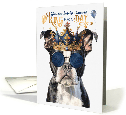 Birthday Boston Terrier Dog Funny King for a Day card (1764296)