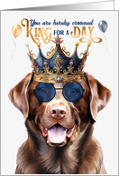 Birthday Chocolate Labrador Retriever Dog Funny King for a Day card