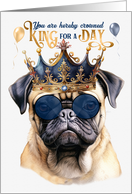 Birthday Pug Dog Funny King for a Day card