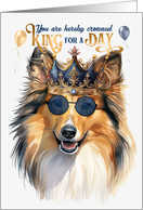 Birthday Shetland Sheepdog Funny King for a Day card