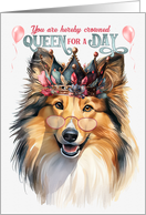 Birthday Shetland Sheepdog Funny Queen for a Day card