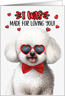 Valentine’s Day Bichon Frise I Was Made for Loving You card