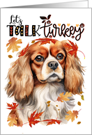 Thanksgiving Cavalier King Charles Funny Let’s Talk Turkey Theme card