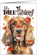 Thanksgiving Cocker Spaniel Dog Funny Let’s Talk Turkey Theme card