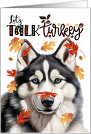 Thanksgiving Siberian Husky Dog Funny Let’s Talk Turkey Theme card