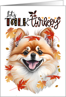 Thanksgiving Pomeranian Dog Funny Let’s Talk Turkey Theme card