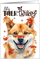 Thanksgiving Shiba Inu Dog Funny Let’s Talk Turkey card