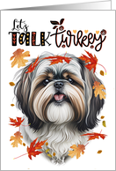 Thanksgiving Shih Tzu Dog Funny Let’s Talk Turkey card