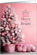 for Friend Pink Christmas Tree Merry and Bright card
