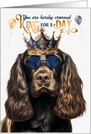 Birthday Chocolate Cocker Spaniel Dog Funny King for a Day card