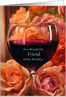 Friend Happy Birthday with Humorous Inside Wine Glass and Flowers card