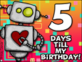 my birthday, 5 days until my birthday, robot, reminder,