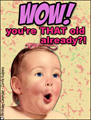 birthday card, funny,b-day,humorous birthday card,baby,getting older,