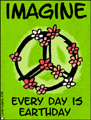 imagine - every day earthday,earth day 2008, every day is earth day, recycle, reuse, reduce, carbon footprint, global warming, environment, environmental, green, water footprint, consumer, resource, eco,peace,