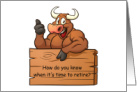 Tired of all the Bull Retirement humor card