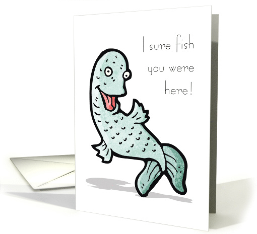 Fish You were Here Can't Wait to Sea You Humor Missing You card