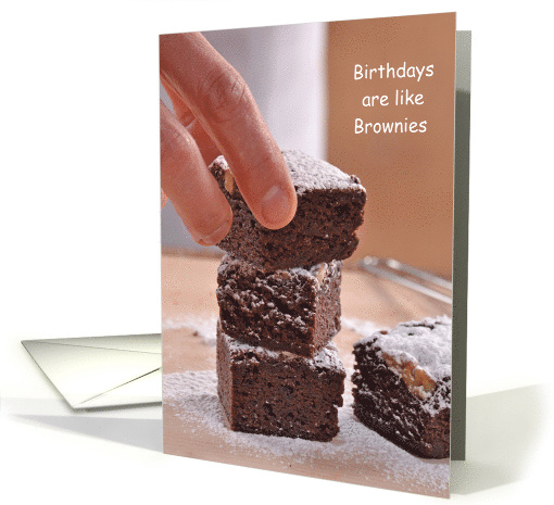 Birthdays are like Brownies Too Many so You Lie Humor card (1425050)