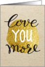 Birthday Love You More and Nothing You Can DO About it Craft Paper Gold Typography card