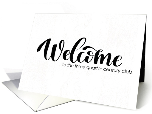 75th Birthday Welcome to the 3/4 Century Club It's About Time card