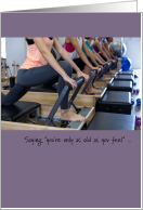 Older Birthday Female Pilates Only as Old as you Feel Stretch Humor card