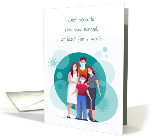 Coronavirus Masked Family Get Used to the New Normal card (1606262)