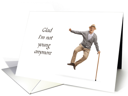 Glad I'm Not Young Senior Man with Cane Jumping Humor card (1753074)