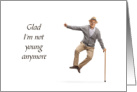 Glad I’m Not Young Senior Man with Cane Jumping Humor card