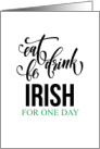 Eat Drink Be Irish For One Day Humor Typography St. Patrick’s Day card