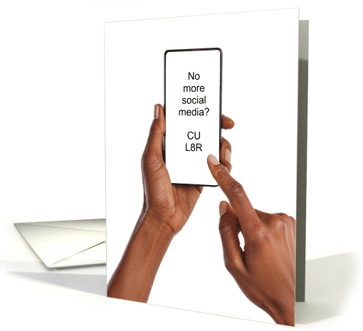 CU L8R Text Message Hands on Phone Social Media Break Humor card