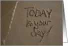 Today is your day! beach & sand card