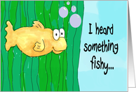 Note Card I heard Something Fishy Friend Greeting card